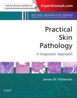 Practical Skin Pathology: A Diagnostic Approach Patterson James W.