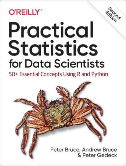 Practical Statistics for Data Scientists: 50+ Essential Concepts Using R and Python Opracowanie zbiorowe