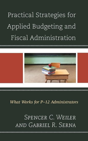 Practical Strategies for Applied Budgeting and Fiscal Administration Weiler Spencer C.