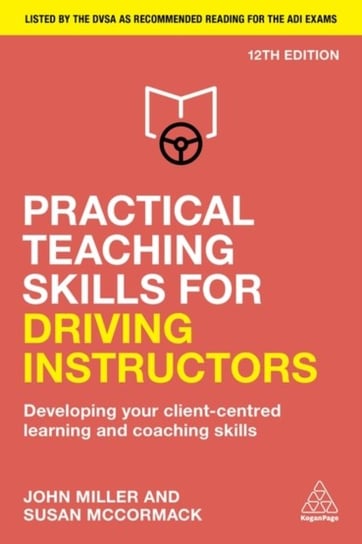 Practical Teaching Skills for Driving Instructors. Developing Your Client-Centred Learning and Coaching Skills Miller John