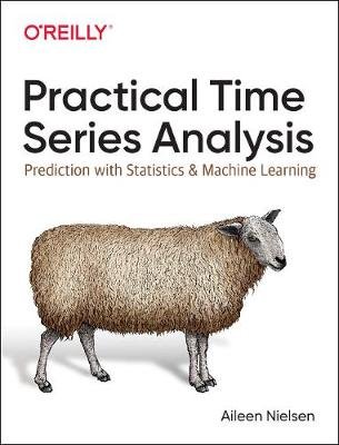 Practical Time Series Analysis: Prediction with Statistics and Machine Learning Nielsen Aileen