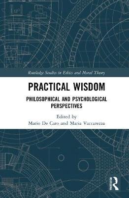 Practical Wisdom: Philosophical and Psychological Perspectives Mario De Caro