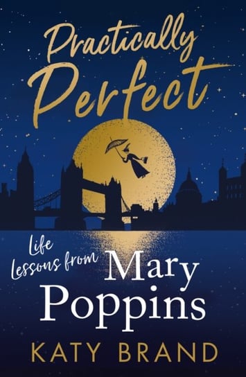 Practically Perfect: Life Lessons from Mary Poppins Brand Katy