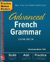 Practice Makes Perfect: Advanced French Grammar, Second Edition Mazet Veronique
