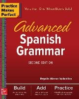 Practice Makes Perfect: Advanced Spanish Grammar, Second Edition Vallecillos Rogelio Alonso