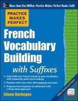 Practice Makes Perfect French Vocabulary Building with Suffixes and Prefixes Kurbegov Eliane
