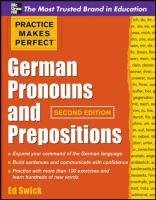 Practice Makes Perfect German Pronouns and Prepositions, Second Edition Swick Ed