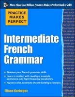 Practice Makes Perfect: Intermediate French Grammar Kurbegov Eliane