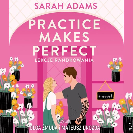 Practice Makes Perfect. Lekcje randkowania Sarah Adams