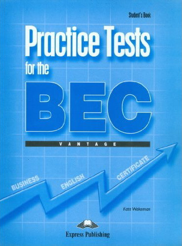 Practice Tests for BEC. Vantage. Student's Book Wakeman Kate