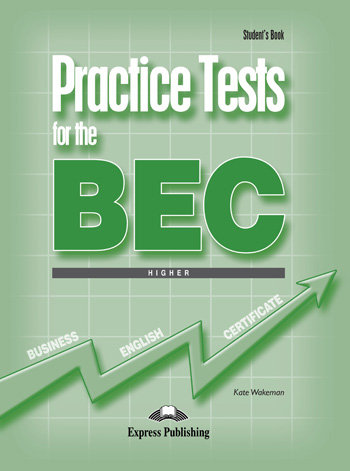 Practice Tests for the BEC. Higher. Podręcznik Wakeman Kate