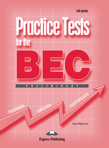 Practice Tests for the BEC. Preliminary. Podręcznik z kluczem Wakeman Kate