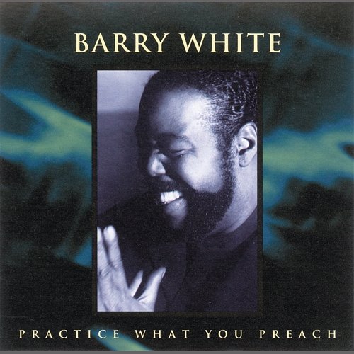 Practice What You Preach Barry White