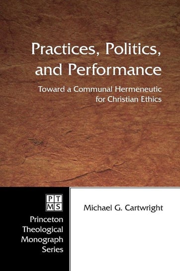 Practices, Politics, and Performance Cartwright Michael G.