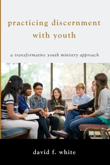 Practicing Discernment with Youth White David F.