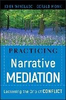 Practicing Narrative Mediation: Loosening the Grip of Conflict Winslade John, Monk Gerald D.
