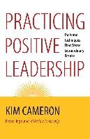 Practicing Positive Leadership: Tools and Techniques That Create Extraordinary Results Cameron Kim S.
