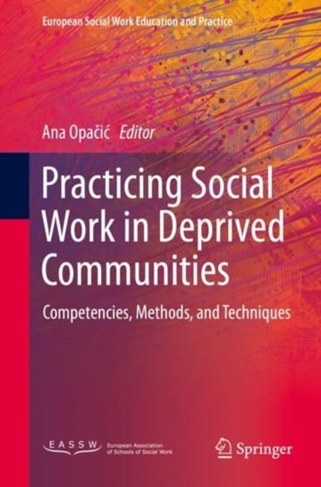 Practicing Social Work in Deprived Communities: Competencies, Methods, and Techniques Opracowanie zbiorowe