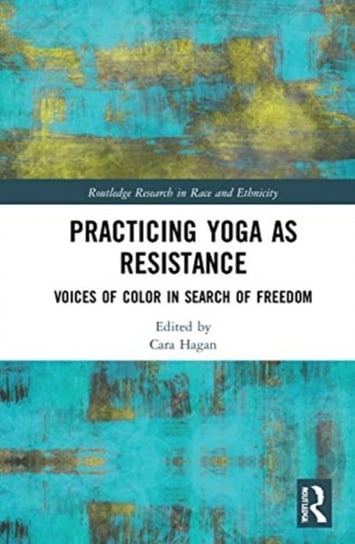 Practicing Yoga as Resistance: Voices of Color in Search of Freedom Opracowanie zbiorowe