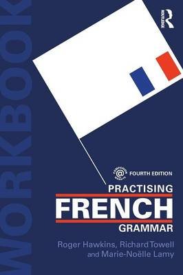 Practising French Grammar Hawkins Roger, Towell Richard, Lamy Marie-Noelle