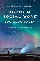Practising Social Work Sociologically Dunk-West Priscilla, Verity Fiona