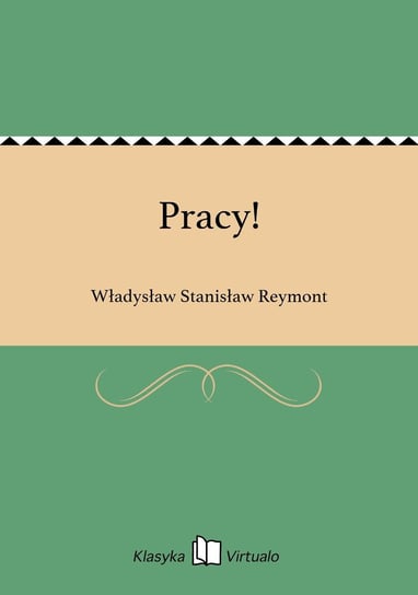 Pracy! Reymont Władysław Stanisław