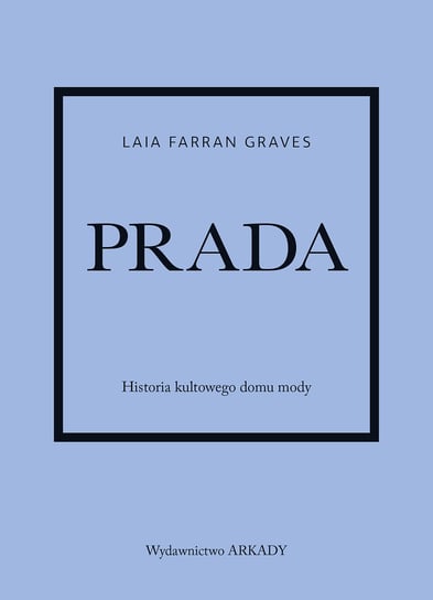 Prada. Historia kultowego domu mody Laia Farran-Graves