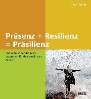 Präsenz + Resilienz = Präsilienz Kohler Klaus