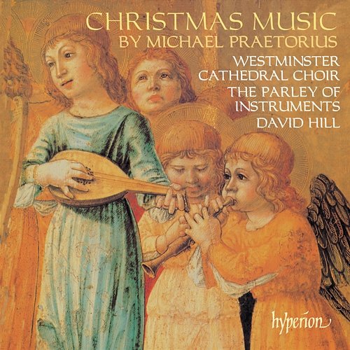 Praetorius: Christmas Music Westminster Cathedral Choir, The Parley of Instruments, David Hill