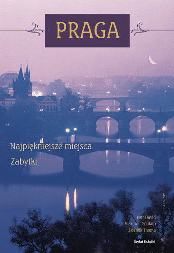 Praga. Najpiękniejsze miejsca. Zabytki Soukupa Vladimir, Zdenek Thoma, David Petr