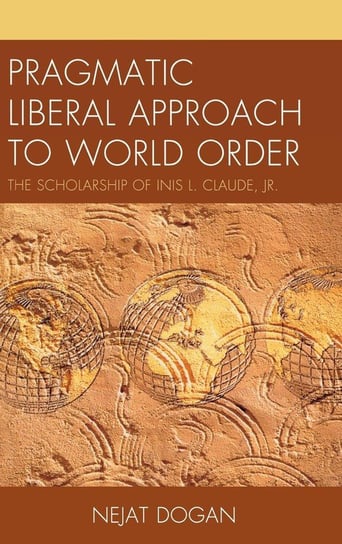 Pragmatic Liberal Approach To World Order Dogan Nejat