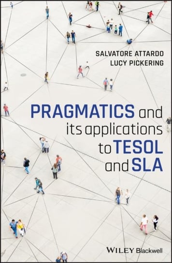 Pragmatics and its Applications to TESOL and SLA Salvatore Attardo, Lucy Pickering