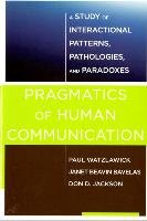 Pragmatics of Human Communication Watzlawick Paul, Bavelas Janet Beavin, Jackson Don D.