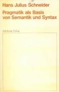 Pragmatik als Basis von Semantik und Syntax Schneider Hans Julius