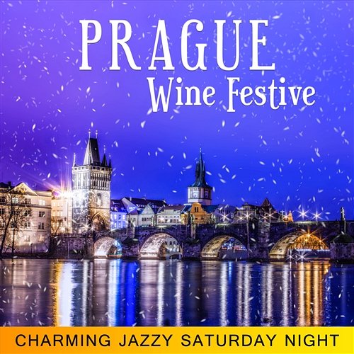 Prague Wine Festive - Charming Jazzy Saturday Night, Merry and Bright Moments, Holiday Joy & Happiness, Soft Ambiance, Easy Listening Music Smooth Jazz Journey Ensemble