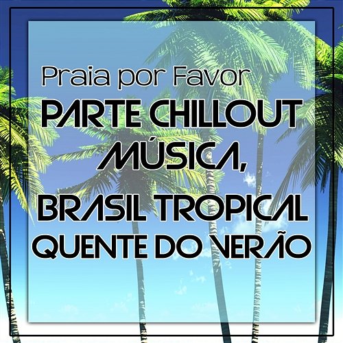 Praia por Favor: Parte Chillout Música, Brasil Quente do Verão Summer Time Chillout Music Ensemble