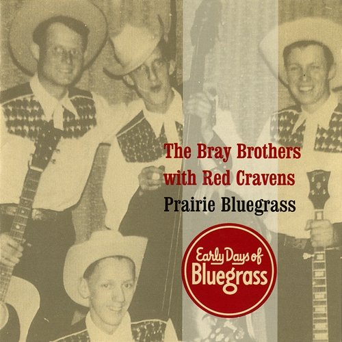 Prairie Bluegrass: Early Days Of Bluegrass The Bray Brothers, Red Cravens