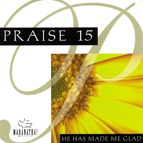 Praise 15 - He Has Made Me Glad Maranatha! Music