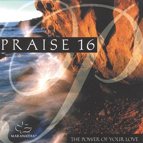 Praise 16 - The Power Of Your Love Maranatha! Music