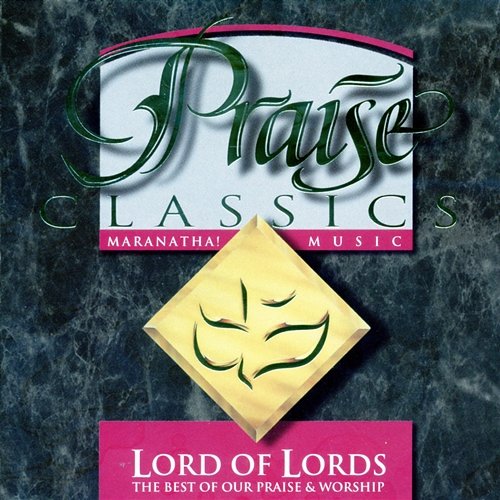 Praise Classics - Lord Of Lords Maranatha! Music