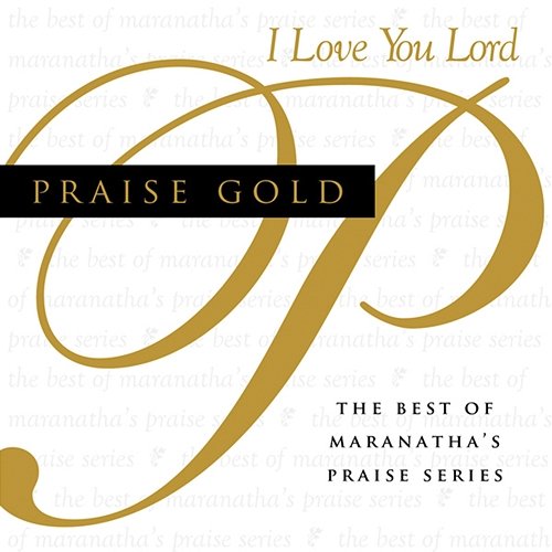 Praise Gold (I Love You Lord) Maranatha! Music