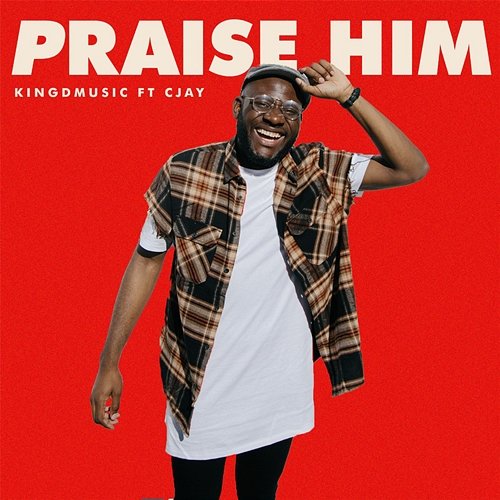 Praise Him Kingdmusic feat. Cjay
