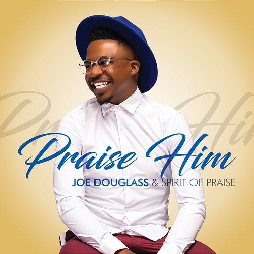 Praise Him Joe Douglass & Spirit of Praise