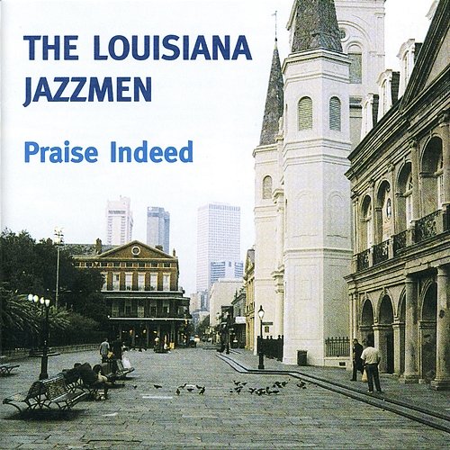Praise Indeed The Louisiana Jazzmen
