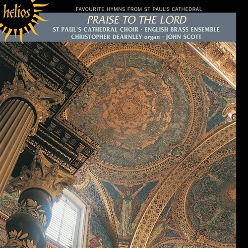 Praise to the Lord: Hymn Favourites from St Paul’s Cathedral St Paul's Cathedral Choir, John Scott, Christopher Dearnley