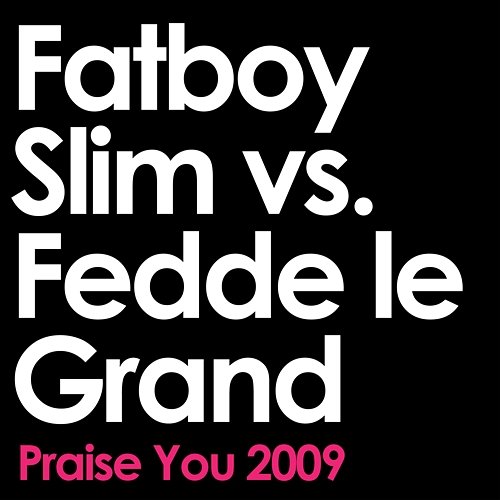 Praise You Fatboy Slim & Fedde Le Grand