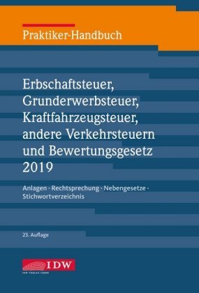 Praktiker-Handbuch Erbschaftsteuer, Grunderwerbsteuer, Kraftfahrzeugsteuer, andere Verkehrsteuern und Bewertungsgesetz 2019 IDW-Verlag