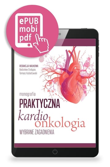 Praktyczna kardioonkologia. Wybrane zagadnienia Radosław Grabysa, Tomasz Kubiatowski