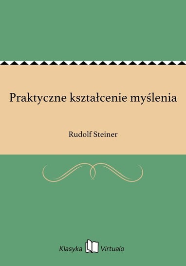 Praktyczne kształcenie myślenia Rudolf Steiner