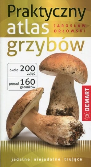 Praktyczny atlas grzybów Opracowanie zbiorowe